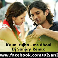 Kaun Tujhe - MS Dhoni - Remix By-(Dj Sanjay) by DJ SANJAY