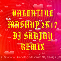 Valentine Mashup 2017 -  By DJ Sanjay Remix by DJ SANJAY