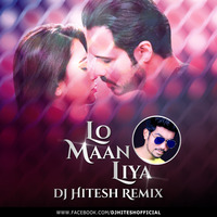 Lo Maan Liya (Remix) - DJ HITESH by DJ HARRY