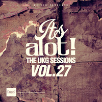 It's A Lot! The UKG Sessions, Vol. 27 by DJ E1D
