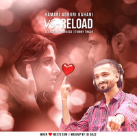 Hamari Adhuri Kahani Vs Reload by Deejay Daz