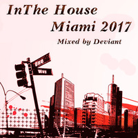 In The House - Miami 2017 (2017 Mixed by Deviant Part 2) by Gilbert Djaming Klauss