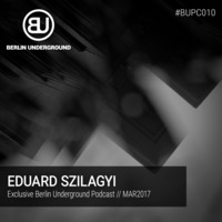 #BUPC010 - EDUARD SZILAGYI by Berlin Underground Records