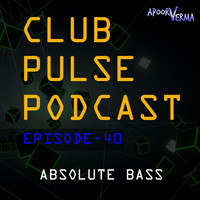 Club Pulse Podcast with Apoorv Verma - Episode 40 (Absolute Bass) by Club Pulse Podcast