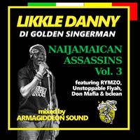 Likkle Danny - NAIJAMAICAN ASSASSINS Vol. 3 (mixed by Armagiddeon) by Vybz Cru Media