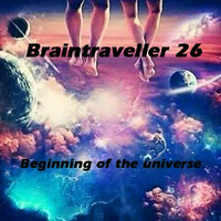Braintraveller 26 Beginning of the universe by Braintraveller