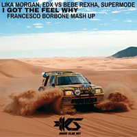 Lika Morgan, Edx Vs Bebe Rexha Vs Supermode - I Got The Feel Why (Francesco Borbone Mash Up) by Francesco Borbone
