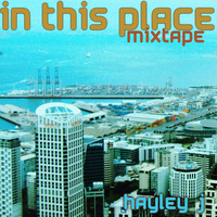 In This Place Mixtape - by Hayley J by Don't Get It Twisted Radio