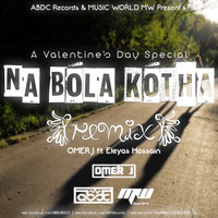 Na Bola kotha (remix) -  OMER J ft. Eleyas Hossain by MUSIC WORLD - MW