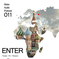 ENTER - Moira Audio Podcast 011 - Moscow by Moira Audio Recordings