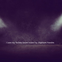 I Love My Techno Sound, Mixed By. Silphium Morales by Silphium Morales
