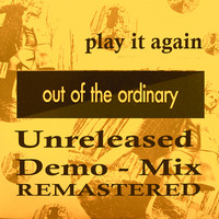 Out Of The Ordinary - Play It Again (Unreleased Demo Mix Remastered) by DJ Zillioneer