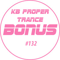 KB Proper Trance - Show #132 by KB - (Kieran Bowley)