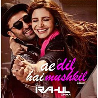 ae dil hai mushkil- dj rahul sinha (remix) by DJ Rahul Sinha