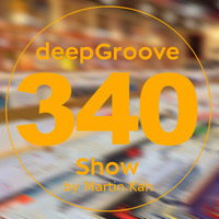 deepGroove Show 340 by deepGroove [Show] by Martin Kah