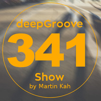 deepGroove Show 341 by deepGroove [Show] by Martin Kah