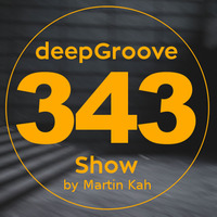 deepGroove Show 343 by deepGroove [Show] by Martin Kah