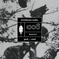 Kastor - Radio Treehouse Episode #006 by Radio Treehouse