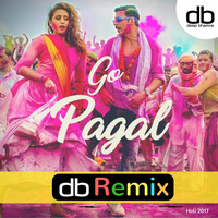 Go Pagal (db Remix) - db | Deep Bhamra - HOLI 2017 by db | Deep Bhamra