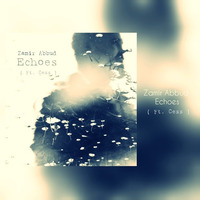Zamir Abbud - Echoes ( Ft. Cess ) by Zamir Abbud