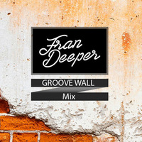 Fran Deeper - GROOVE WALL - February 2017 by Fran Deeper