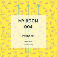 My Room #004 - Paulo AM by PAULO DJ