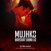 Mujhko Barsaat Bana Lo - DJ Ra-Hulk by DJ Ra-Hulk