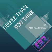 Alex Sandereva -  Deeper Than You Think FBR Radio Show #13 by futurebeatsradio.com