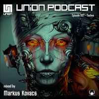 UNION Music Podcast Episode 007 [Techno] mixed by Markus Kovacs by UNION Music