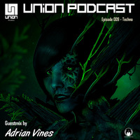 UNION Music Podcast Episode 009 [Techno} Guestmix by Adrian Vines by UNION Music