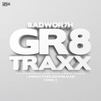 BADWOR7H - GR8 TRAXX (F T H8TERS)