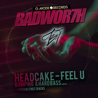 HEADCAKE - Feel U (BADWOR7H Remix) [HARD BASS & BUMPING MIXES] - OUT NOW @ O-MODE! by BADWOR7H