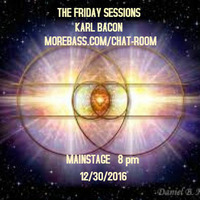 THE FRIDAY SESSIONS 12-30-2016 by Karl Bacon