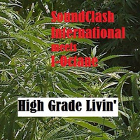 High Grade Livin' ( SoundClash Int. meets I-Octane) by SoundClash International