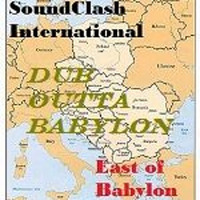 Dub Outta Babylon/East of Babylon by SoundClash International