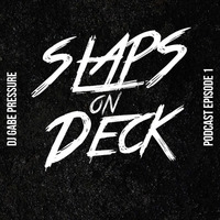 Slaps On Deck Podcast - Episode 1 by Gabe Pressure