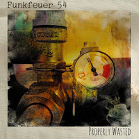 Funkfeuer 54 - Properly Wasted by Funkfeuer 54