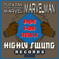 Pud & Dan Feat Marvel - Marvel Man (Jade Lion Remix) by Highly Swung Records