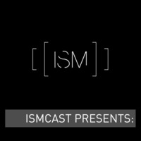 Ismcast Presents: