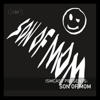 Ismcast Presents: Son Of Mom by Ismus