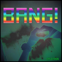 Bang! by Cylotron