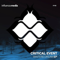 INFLUENZA 162 - Critical Event - Winters Dream EP (OUT NOW) by Critical Event