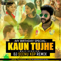 KAUN TUJHE - MALE VERSION ( MY BIRTHDAY SPECIAL ) DJ SEENU KGP REMIX by Dj Seenu KGp
