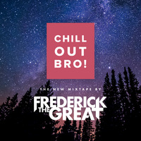 Chill Out Bro! by frederickthegreat