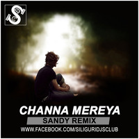 Channa Mereya - Sandy Remix  - [Siliguri DJs Club] by DJ Sandy