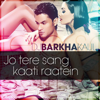 JO TERE SANG - DJ BARKHA (CLUB MIX) by Dj Barkha Kaul