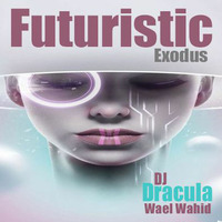 198 WAEL WAHID (DJ DRACULA) - Futuristic Exodus by Wael Wahid DJ Dracula