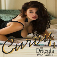 204 WAEL WAHID (DJ DRACULA) - Curvy 1 by Wael Wahid DJ Dracula