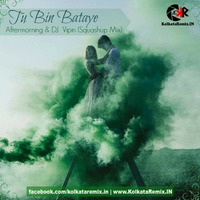 TU BIN BATAYE (SQUASHUP) - AFTERMORNING &amp; DJ VIPIN by KolkataRemix Record