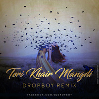 Teri Khair Mangdi (Dropboy Remix) (Demo) by DROPBOY